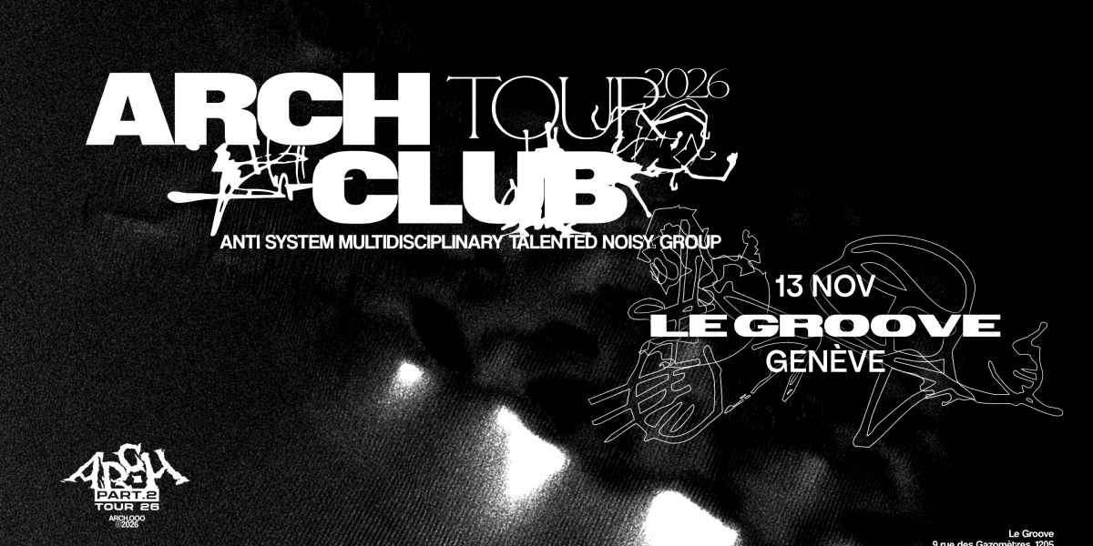 ARCH CLUB  (XO + DUNO + LIMAK + MAU_V) - Le Groove - Rue des Gazomètres 9, 1205 Genève
